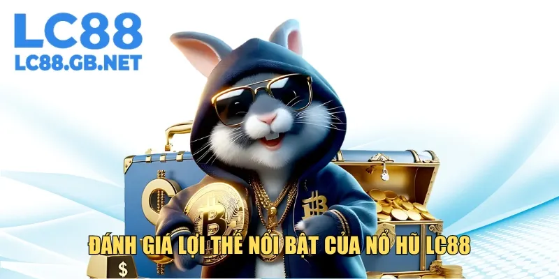 Đánh giá các điểm mạnh nổi bật của nổ hũ LC88