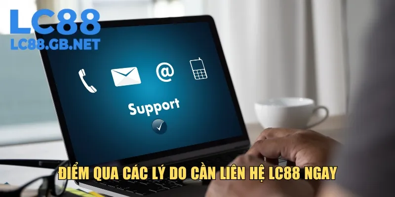 Điểm qua các lý do người chơi nên liên hệ LC88 ngay