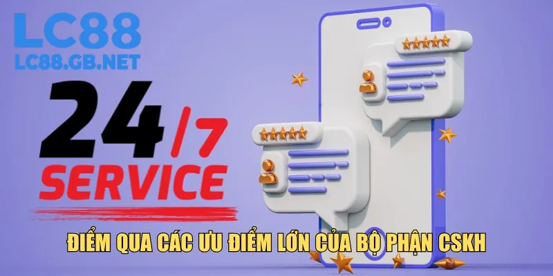 Điểm qua các ưu điểm lớn của bộ phận CSKH