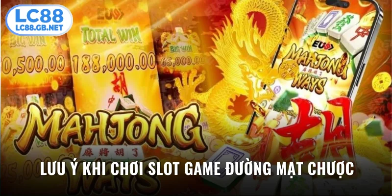 Lưu ý cần nắm khi chơi slot game Đường Mạt Chược