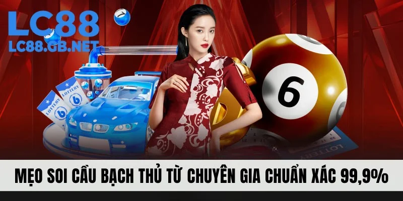 Mẹo Soi Cầu Bạch Thủ Từ Chuyên Gia Đảm Bảo Chuẩn Xác 99,9%