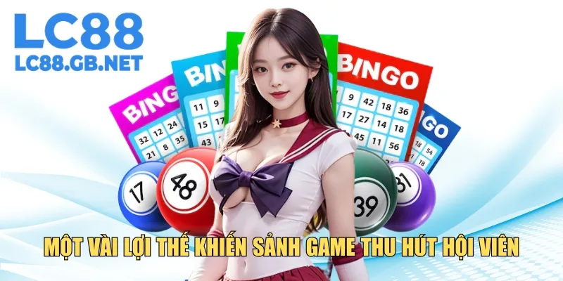 Một vài lợi thế nổi bật khiến sảnh game thu hút hội viên