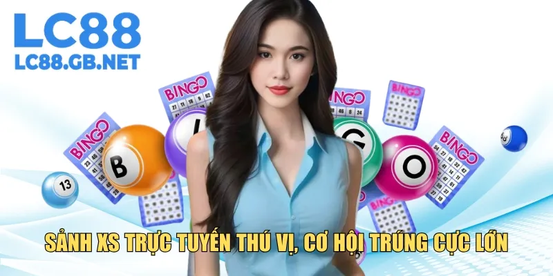 Sảnh XS trực tuyến thú vị, mang đến cơ hội trúng cực lớn
