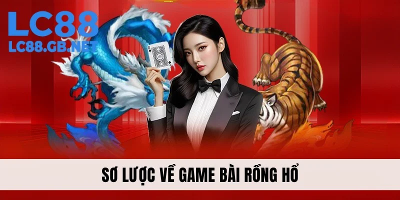 Sơ lược cơ bản về game bài Rồng Hổ