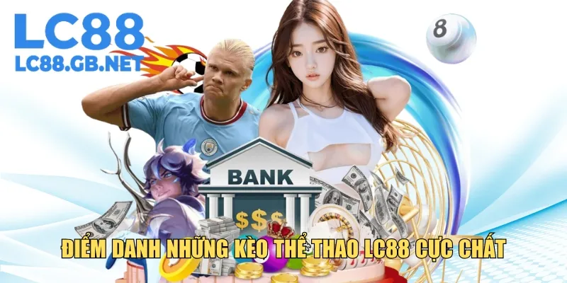 Tổng hợp kèo cược thể thao LC88 cực chất