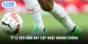 Tỷ Lệ Kèo Hôm Nay Cập Nhật Nhanh Chóng & Chuẩn Xác 100%